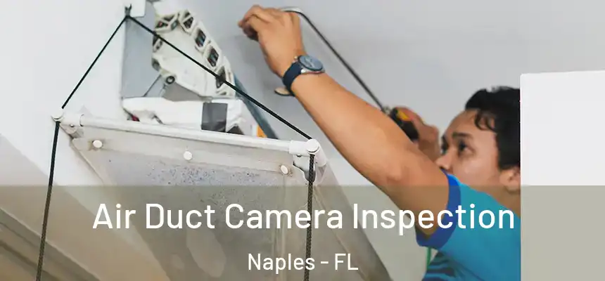 Air Duct Camera Inspection Naples - FL