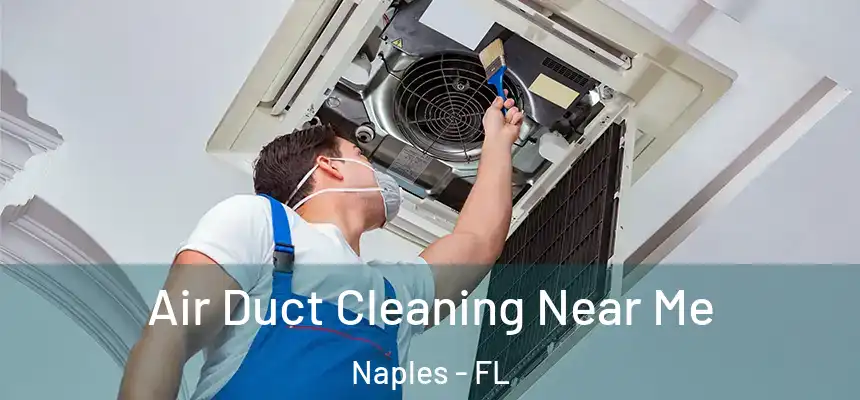 Air Duct Cleaning Near Me Naples - FL