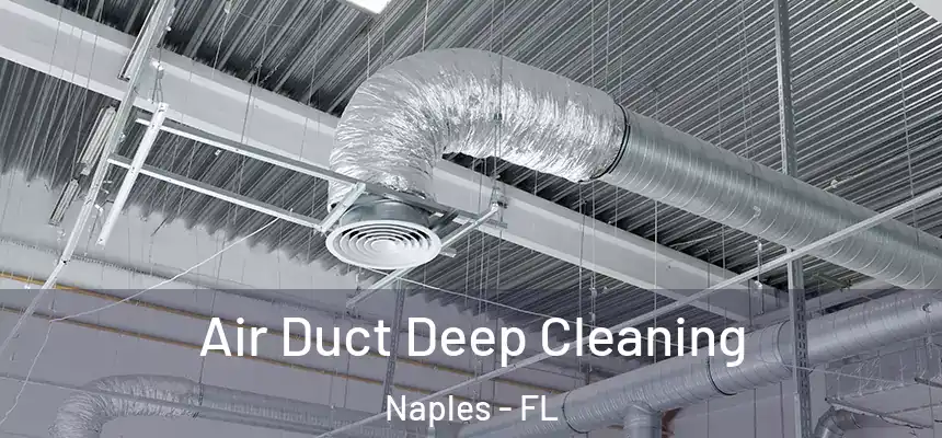 Air Duct Deep Cleaning Naples - FL