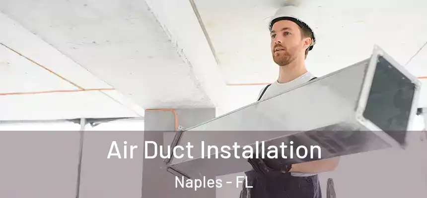 Air Duct Installation Naples - FL