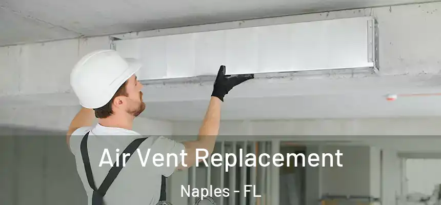 Air Vent Replacement Naples - FL