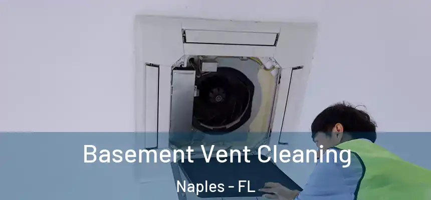 Basement Vent Cleaning Naples - FL