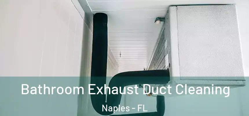 Bathroom Exhaust Duct Cleaning Naples - FL