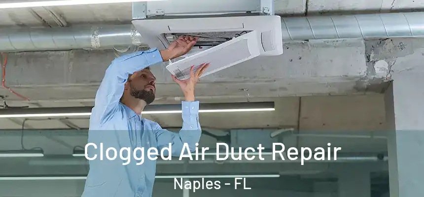 Clogged Air Duct Repair Naples - FL