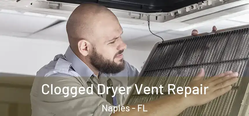 Clogged Dryer Vent Repair Naples - FL
