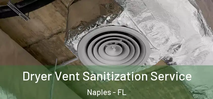  Dryer Vent Sanitization Service Naples - FL