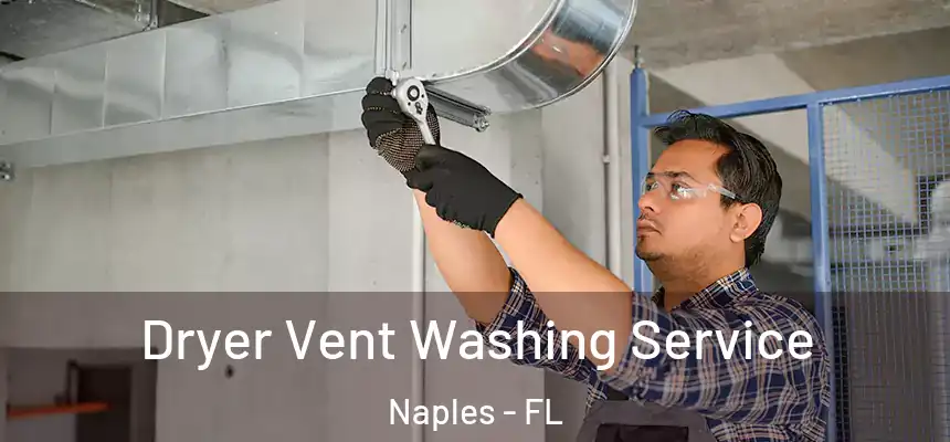 Dryer Vent Washing Service Naples - FL
