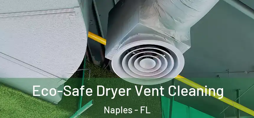 Eco-Safe Dryer Vent Cleaning Naples - FL