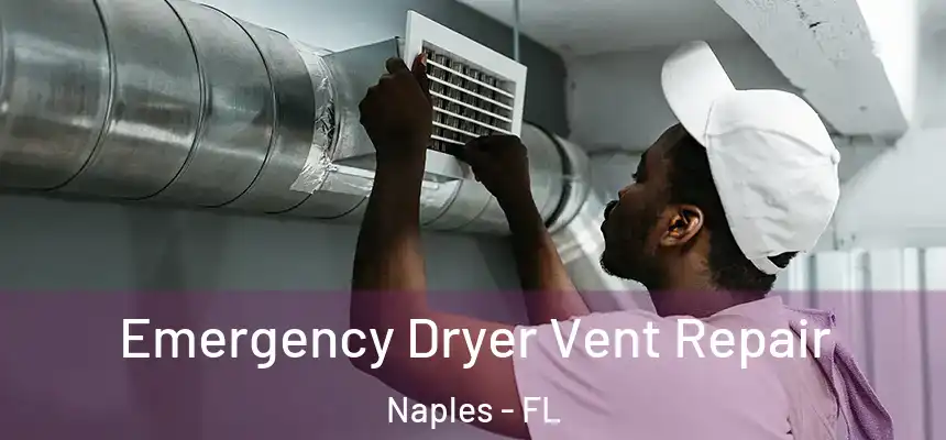 Emergency Dryer Vent Repair Naples - FL