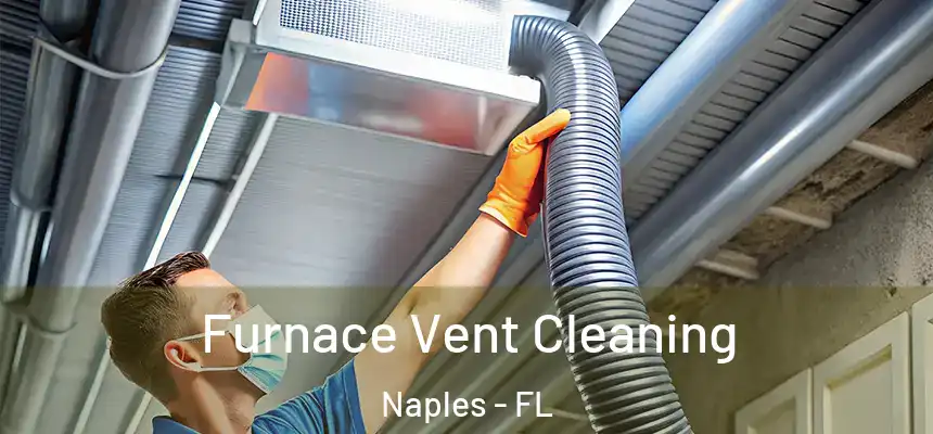 Furnace Vent Cleaning Naples - FL