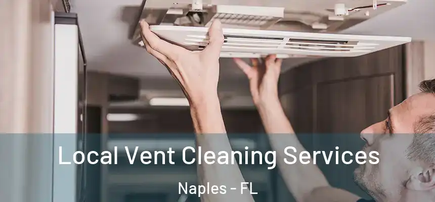 Local Vent Cleaning Services Naples - FL