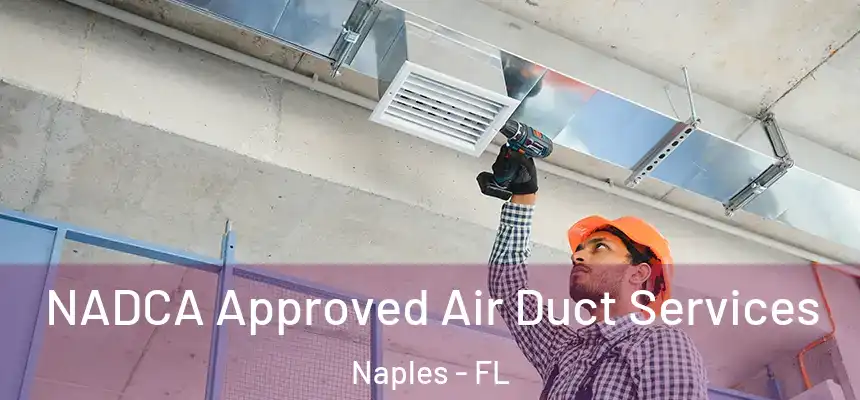 NADCA Approved Air Duct Services Naples - FL