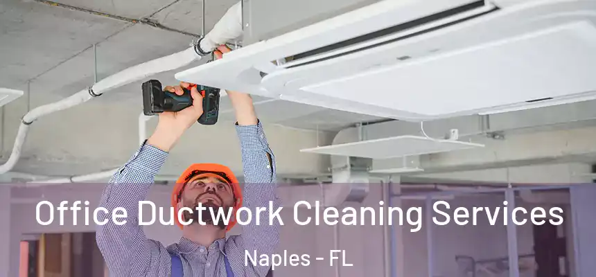  Office Ductwork Cleaning Services Naples - FL