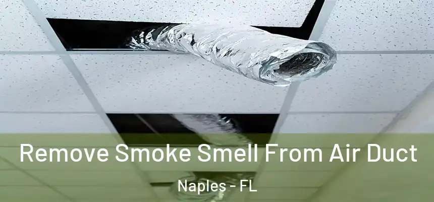 Remove Smoke Smell From Air Duct Naples - FL