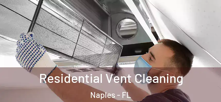 Residential Vent Cleaning Naples - FL