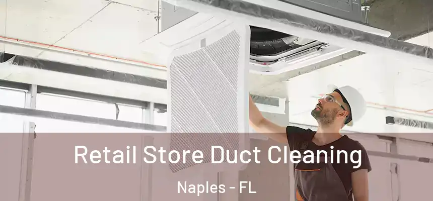 Retail Store Duct Cleaning Naples - FL