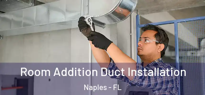 Room Addition Duct Installation Naples - FL