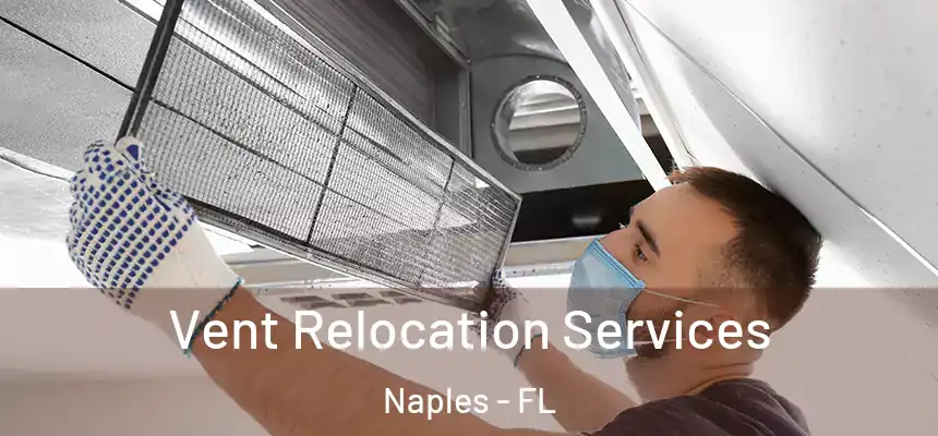 Vent Relocation Services Naples - FL
