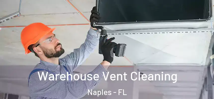 Warehouse Vent Cleaning Naples - FL